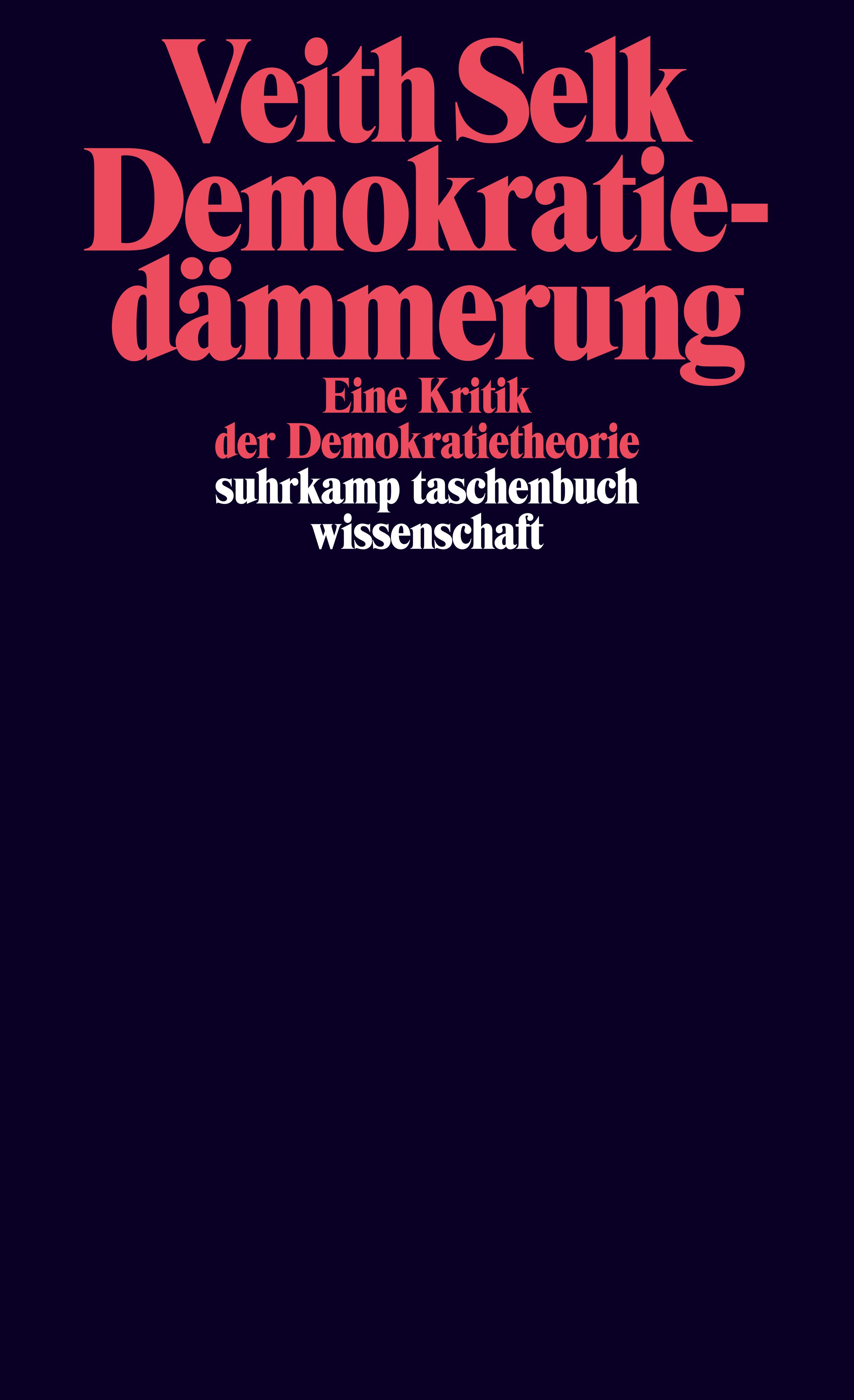 Selk, Veith: Demokratiedämmerung. Eine Kritik der Demokratietheorie, 2023