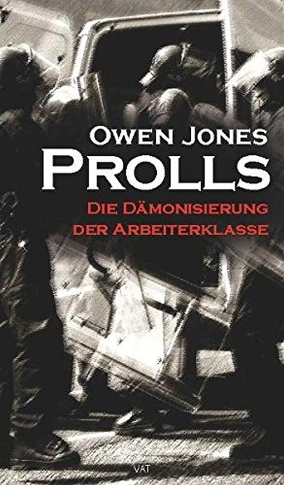 Jones, Owen: Prolls. Die D&auml;monisierung der Arbeiterklasse, 2012